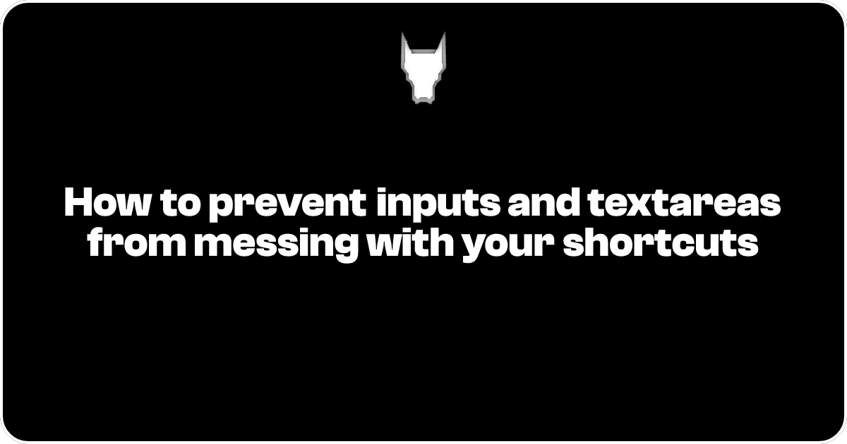 How to prevent inputs and textareas from messing with your shortcuts